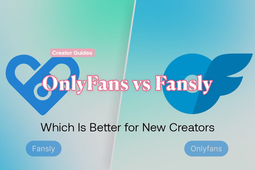 OnlyFans vs Fansly Which Is Better for New Creators