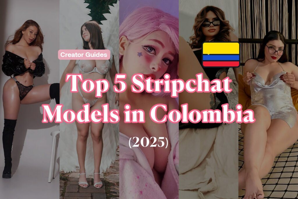 Top 5 Stripchat Models in Colombia (2025)